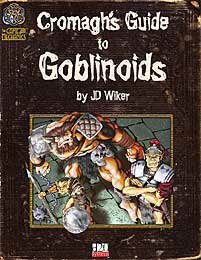 Cromagh's Guide to Goblinoids, by JD Wiker. Cover illustration by Clarence Harrison. Cover design by Jefferson Dunlap and Marc Schmalz